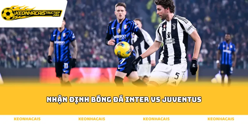 Nhận định bóng đá inter vs juventus - Tình hình của 2 Đội