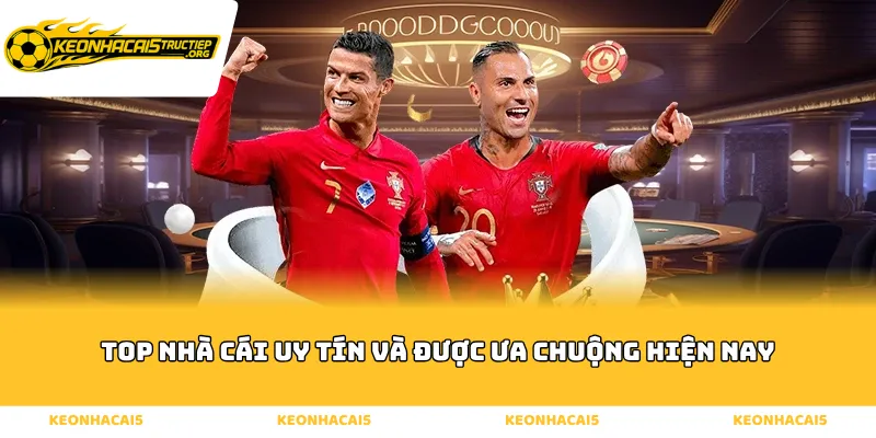 Top nhà cái uy tín và được ưa chuộng hiện nay