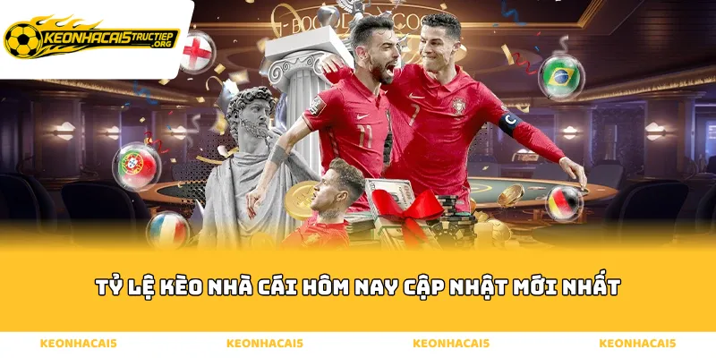 Tỷ lệ kèo nhà cái hôm nay cập nhật mới nhất